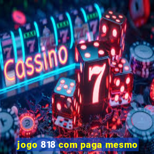 jogo 818 com paga mesmo